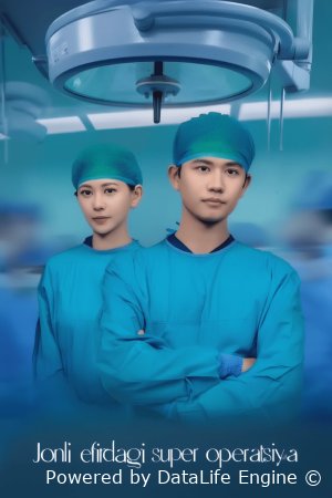 Jonli efirdagi supper apiratsiya Xitoy seriali 1-2-5-10-20-30-40-50-60-70-75-80-Qism drama Uzbek tilida Barcha qismlar 2026 HD skachat